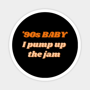 90s Baby I Pump Up The Jam Magnet